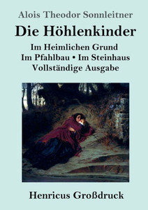 Die Höhlenkinder (Großdruck): Vollständige Ausgabe Der Trilogie: Im Heimlichen Grund Im Pfahlbau Im Steinhaus (German Edition)