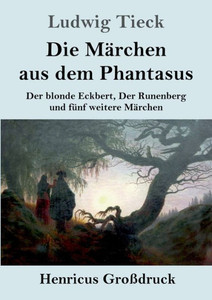 Die Märchen Aus Dem Phantasus (Großdruck): Der Blonde Eckbert, Der Runenberg Und Fünf Weitere Märchen (German Edition) Die Märchen Aus Dem Phantasus (Großdruck): Der Blonde Eckbert, Der Runenberg Und Fünf Weitere Märchen (German Edition)