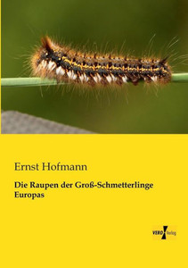 Die Raupen Der Gross-Schmetterlinge Europas (German Edition)