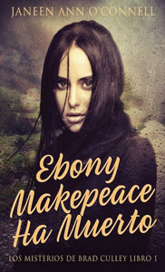 Ebony Makepeace Ha Muerto (Los Misterios De Brad Culley) (Spanish Edition)