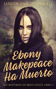 Ebony Makepeace Ha Muerto (Los Misterios De Brad Culley) (Spanish Edition)