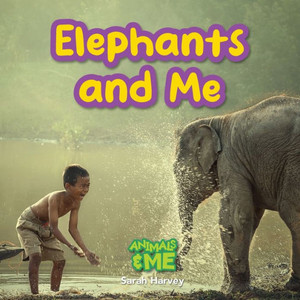 Elephants And Me: Animals And Me Elephants And Me: Animals And Me