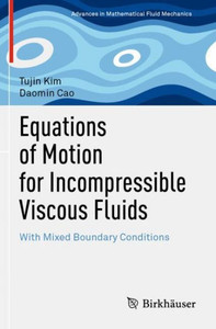 Equations Of Motion For Incompressible Viscous Fluids: With Mixed Boundary Conditions (Advances In Mathematical Fluid Mechanics) Equations Of Motion For Incompressible Viscous Fluids: With Mixed Boundary Conditions (Advances In Mathematical Fluid Mechanics)