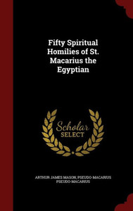Fifty Spiritual Homilies Of St. Macarius The Egyptian