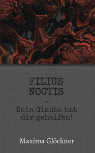 Filius Noctis: Dein Glaube Hat Dir Geholfen! (German Edition) Filius Noctis: Dein Glaube Hat Dir Geholfen! (German Edition)