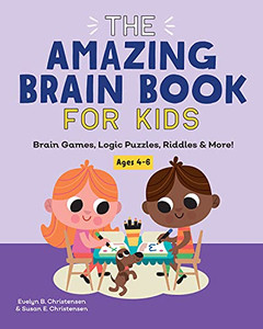 The Amazing Brain Book For Kids: Brain Games, Logic Puzzles, Riddles & More! The Amazing Brain Book For Kids: Brain Games, Logic Puzzles, Riddles & More!