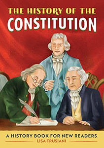 The History Of The Constitution: A History Book For New Readers (The History Of: A Biography Series For New Readers) The History Of The Constitution: A History Book For New Readers (The History Of: A Biography Series For New Readers)