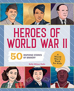 Heroes Of World War 2: A World War 2 Book For Kids: 50 Inspiring Stories Of Bravery (People And Events In History) Heroes Of World War 2: A World War 2 Book For Kids: 50 Inspiring Stories Of Bravery (People And Events In History)