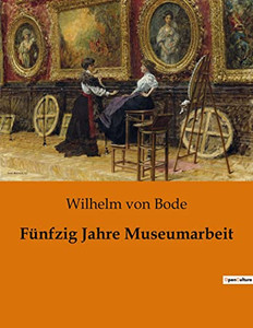 Fünfzig Jahre Museumarbeit (German Edition) Fünfzig Jahre Museumarbeit (German Edition)