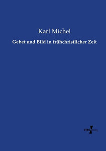 Gebet Und Bild In Frühchristlicher Zeit (German Edition) Gebet Und Bild In Frühchristlicher Zeit (German Edition)