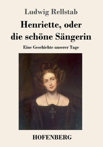 Henriette, Oder Die Schöne Sängerin: Eine Geschichte Unserer Tage (German Edition)