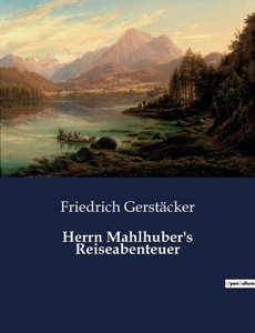 Herrn Mahlhuber's Reiseabenteuer (German Edition) Herrn Mahlhuber's Reiseabenteuer (German Edition)