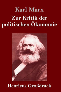 Zur Kritik Der Politischen Ökonomie (Großdruck) (German Edition) Zur Kritik Der Politischen Ökonomie (Großdruck) (German Edition)