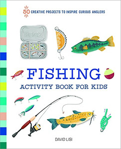 Fishing Activity Book For Kids: 50 Creative Projects To Inspire Curious Anglers (Exploring For Kids Activity Books And Journals)