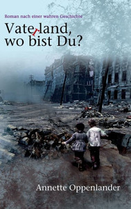 Vaterland, Wo Bist Du?: Roman Nach Einer Wahren Geschichte (German Edition) Vaterland, Wo Bist Du?: Roman Nach Einer Wahren Geschichte (German Edition)