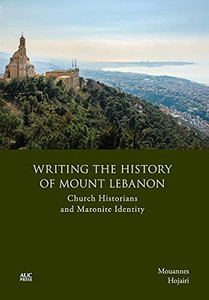 Writing The History Of Mount Lebanon: Church Historians And Maronite Identity
