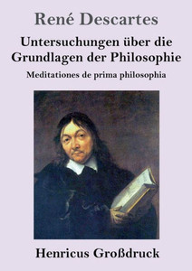 Untersuchungen Über Die Grundlagen Der Philosophie (Großdruck): Meditationes De Prima Philosophia (German Edition)