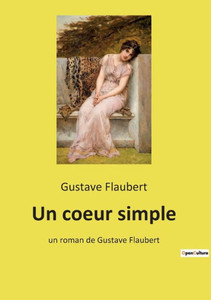 Un Coeur Simple: Un Roman De Gustave Flaubert (French Edition)