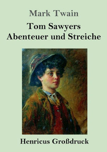 Tom Sawyers Abenteuer Und Streiche (Großdruck) (German Edition) Tom Sawyers Abenteuer Und Streiche (Großdruck) (German Edition)