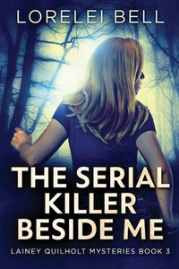 The Serial Killer Beside Me (Lainey Quilholt Mysteries)