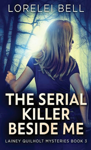 The Serial Killer Beside Me (Lainey Quilholt Mysteries)