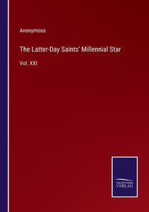 The Latter-Day Saints' Millennial Star: Vol. Xxi