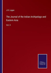 The Journal Of The Indian Archipelago And Eastern Asia: Vol. Ii The Journal Of The Indian Archipelago And Eastern Asia: Vol. Ii