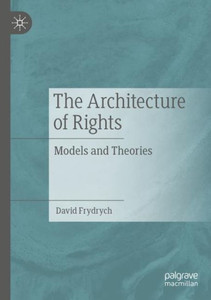 The Architecture Of Rights: Models And Theories The Architecture Of Rights: Models And Theories