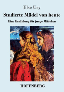 Studierte Mädel Von Heute: Eine Erzählung Für Junge Mädchen (German Edition) Studierte Mädel Von Heute: Eine Erzählung Für Junge Mädchen (German Edition)