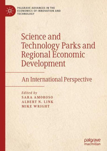 Science And Technology Parks And Regional Economic Development: An International Perspective (Palgrave Advances In The Economics Of Innovation And Technology) Science And Technology Parks And Regional Economic Development: An International Perspective (Palgrave Advances In The Economics Of Innovation And Technology)