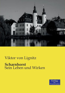 Scharnhorst: Sein Leben Und Wirken (German Edition) Scharnhorst: Sein Leben Und Wirken (German Edition)