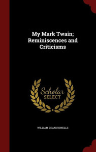 My Mark Twain; Reminiscences And Criticisms