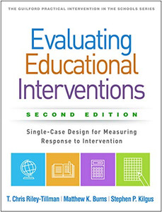 Evaluating Educational Interventions, Second Edition: Single-Case Design for Measuring Response to Intervention (The Guilford Practical Intervention in the Schools Series)