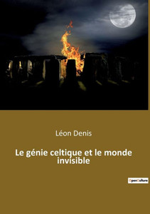 Le Génie Celtique Et Le Monde Invisible (French Edition) Le Génie Celtique Et Le Monde Invisible (French Edition)