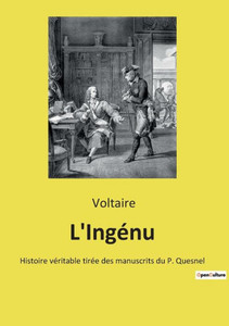 L'Ingénu: Histoire Véritable Tirée Des Manuscrits Du P. Quesnel (French Edition) L'Ingénu: Histoire Véritable Tirée Des Manuscrits Du P. Quesnel (French Edition)