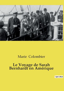 Le Voyage De Sarah Bernhardt En Amérique (French Edition) Le Voyage De Sarah Bernhardt En Amérique (French Edition)