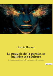 Le Pouvoir De La Pensée, Sa Maîtrise Et Sa Culture: Les Facultés Insoupçonnées De La Concentration Et De La Mémoire (French Edition) Le Pouvoir De La Pensée, Sa Maîtrise Et Sa Culture: Les Facultés Insoupçonnées De La Concentration Et De La Mémoire (French Edition)