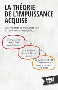 La Théorie De L'Impuissance Acquise: Éviter La Perte De Motivation Liée Au Sentiment D'Impuissance (Must Read Business) (French Edition)