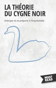 La Théorie Du Cygne Noir: Anticiper Et Se Préparer À L'Imprévisible (Must Read Business) (French Edition)