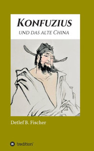 Konfuzius Und Das Alte China (German Edition)