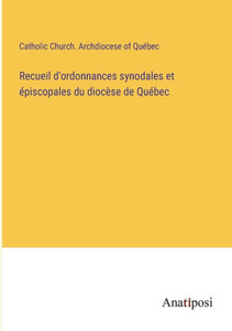 Recueil D'Ordonnances Synodales Et Épiscopales Du Diocèse De Québec (French Edition) Recueil D'Ordonnances Synodales Et Épiscopales Du Diocèse De Québec (French Edition)