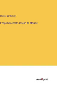 L'Esprit Du Comte Joseph De Maistre (French Edition) L'Esprit Du Comte Joseph De Maistre (French Edition)