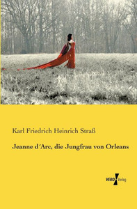 Jeanne D'Arc, Die Jungfrau Von Orleans (German Edition) Jeanne D'Arc, Die Jungfrau Von Orleans (German Edition)