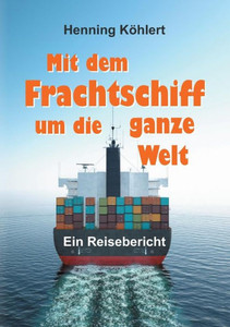 Mit Dem Frachtschiff Um Die Ganze Welt (German Edition)