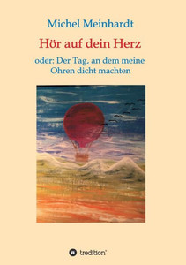 Hör Auf Dein Herz Oder: Der Tag, An Dem Meine Ohren Dicht Machten (German Edition) Hör Auf Dein Herz Oder: Der Tag, An Dem Meine Ohren Dicht Machten (German Edition)