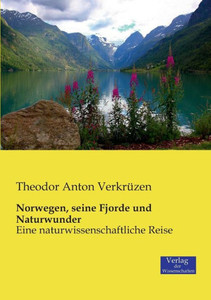 Norwegen, Seine Fjorde Und Naturwunder: Eine Naturwissenschaftliche Reise (German Edition) Norwegen, Seine Fjorde Und Naturwunder: Eine Naturwissenschaftliche Reise (German Edition)