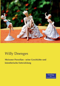 Meissner Porzellan - Seine Geschichte Und Künstlerische Entwicklung (German Edition) Meissner Porzellan - Seine Geschichte Und Künstlerische Entwicklung (German Edition)