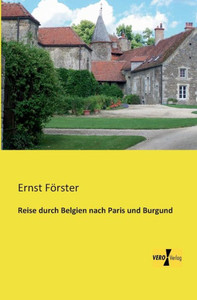 Reise Durch Belgien Nach Paris Und Burgund (German Edition)