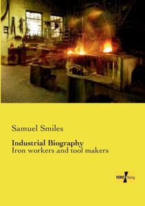 Industrial Biography: Iron Workers And Tool Makers