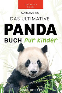 Panda Bücher Das Ultimative Panda Buch Für Kinder: 100 Erstaunliche Fakten Über Pandas, Fotos, Quiz Und Mehr (Tierbücher Für Kinder) (German Edition)